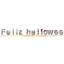 Ｆｅｌｉｚ ｈａｌｌｏｗｅｅｎ (Feliz Halloween)