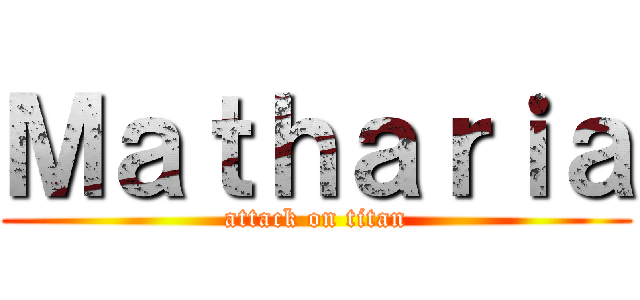 Ｍａｔｈａｒｉａ (attack on titan)