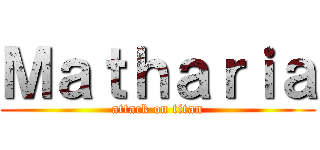 Ｍａｔｈａｒｉａ (attack on titan)