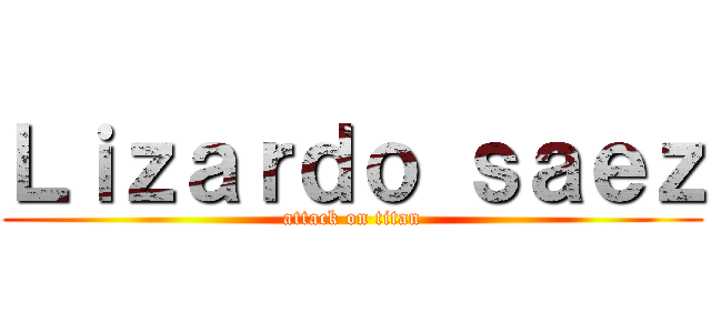 Ｌｉｚａｒｄｏ ｓａｅｚ (attack on titan)