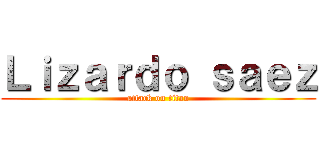 Ｌｉｚａｒｄｏ ｓａｅｚ (attack on titan)