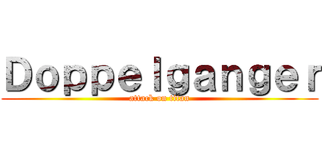 Ｄｏｐｐｅｌｇａｎｇｅｒ (attack on titan)