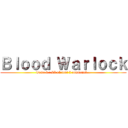 Ｂｌｏｏｄ Ｗａｒｌｏｃｋ (Tome 0 : Là où tout à commencé...)