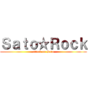 Ｓａｔｏ☆Ｒｏｃｋ (attack on Sato)