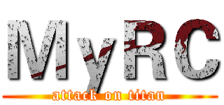 ＭｙＲＣ (attack on titan)