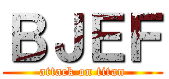 ＢＪＥＦ (attack on titan)