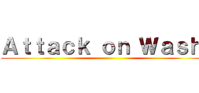 Ａｔｔａｃｋ ｏｎ Ｗａｓｈｕ ()