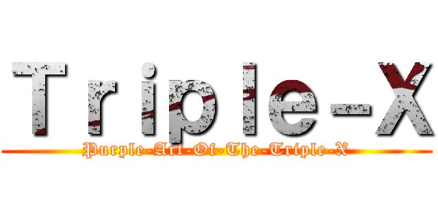 Ｔｒｉｐｌｅ－Ｘ (Purple-Art-Of-The-Triple-X)