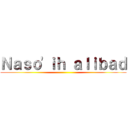 Ｎａｓｏ'ｉｈ ａｌｉｂａｄ ()