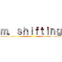 ｍ．ｓｈｉｆｔｉｎｇ (😸)