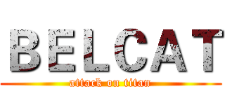 ＢＥＬＣＡＴ (attack on titan)