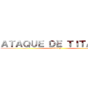 ＡＴＡＱＵＥ ＤＥ ＴＩＴＡＮＥＳ (TUTIN)