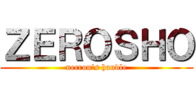 ＺＥＲＯＳＨＯ (necron's handle)