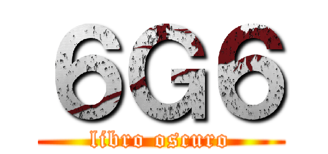 ６Ｇ６ (libro oscuro)