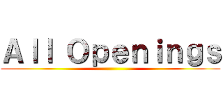 Ａｌｌ Ｏｐｅｎｉｎｇｓ ()