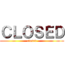 ＣＬＯＳＥＤ (closed)