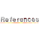 Ｒｅｆｅｒｅｎｃｅｓ ()