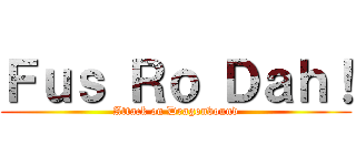 Ｆｕｓ Ｒｏ Ｄａｈ！ (Attack on Dragonbound)