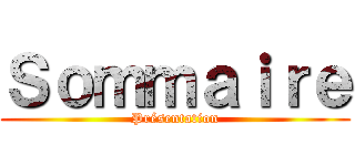 Ｓｏｍｍａｉｒｅ (Présentation)