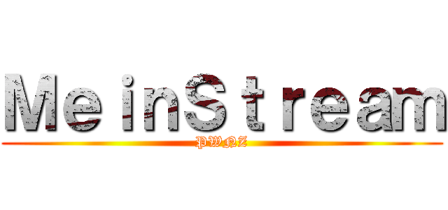 ＭｅｉｎＳｔｒｅａｍ (PWNZ)
