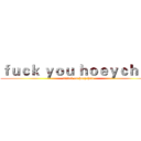 ｆｕｃｋ ｙｏｕ ｈｏｅｙｃｈａｎ (attack on hoeychan)
