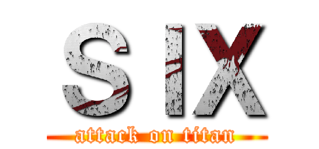 ＳＩＸ (attack on titan)