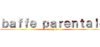 ｂａｆｆｅ ｐａｒｅｎｔａｌｅ (Discipline)