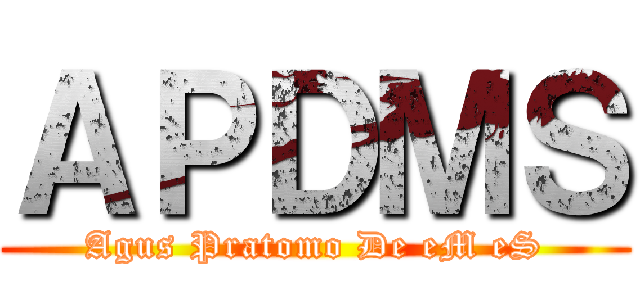 ＡＰＤＭＳ (Agus Pratomo De eM eS)