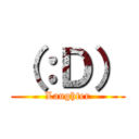 （：Ｄ） (Laughter)