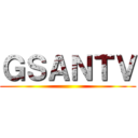 ＧＳＡＮＴＶ ()