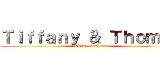 Ｔｉｆｆａｎｙ ＆ Ｔｈｏｍａｓ (Tiffany & Thomas)