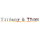 Ｔｉｆｆａｎｙ ＆ Ｔｈｏｍａｓ (Tiffany & Thomas)