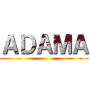 ＡＤＡＭＡ ()