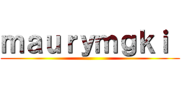 ｍａｕｒｙｍｇｋｉ  ()