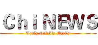 Ｃｈｉ ＮＥＷＳ (Truly Quickly Easily)