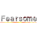 Ｆｅａｒｓｏｍｅ ()