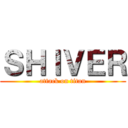 ＳＨＩＶＥＲ (attack on titan)