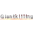 Ｇｉａｎｔｋｉｌｌｉｎｇ (attack on luvrock)