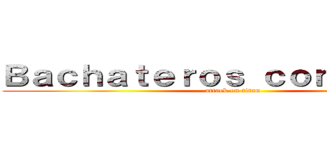 Ｂａｃｈａｔｅｒｏｓ ｃｏｎ Ａｓｈé  (attack on titan)