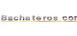 Ｂａｃｈａｔｅｒｏｓ ｃｏｎ Ａｓｈé  (attack on titan)