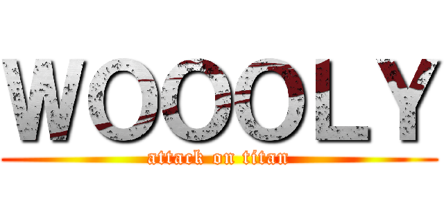 ＷＯＯＯＬＹ (attack on titan)