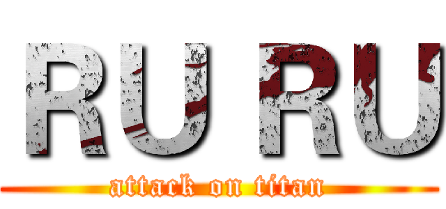 ＲＵ ＲＵ (attack on titan)