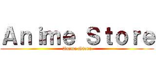 Ａｎｉｍｅ Ｓｔｏｒｅ (Anime Store)