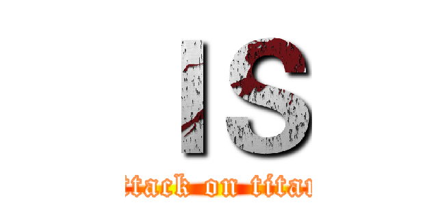 ＩＳ (attack on titan)
