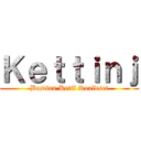 Ｋｅｔｔｉｎｊ (Bastian Ketil Roaldset)