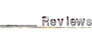 ＿＿＿＿ Ｒｅｖｉｅｗｓ (attack on titan)