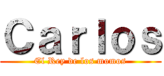Ｃａｒｌｏｓ (El Rey de los momos)