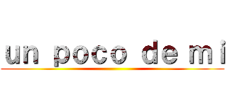 ｕｎ ｐｏｃｏ ｄｅ ｍｉ ()