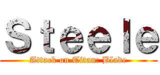 Ｓｔｅｅｌｅ (Attack on Titan: Blade)