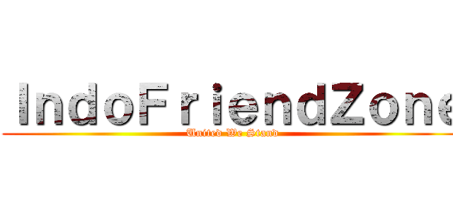 ＩｎｄｏＦｒｉｅｎｄＺｏｎｅ (United We Stand)
